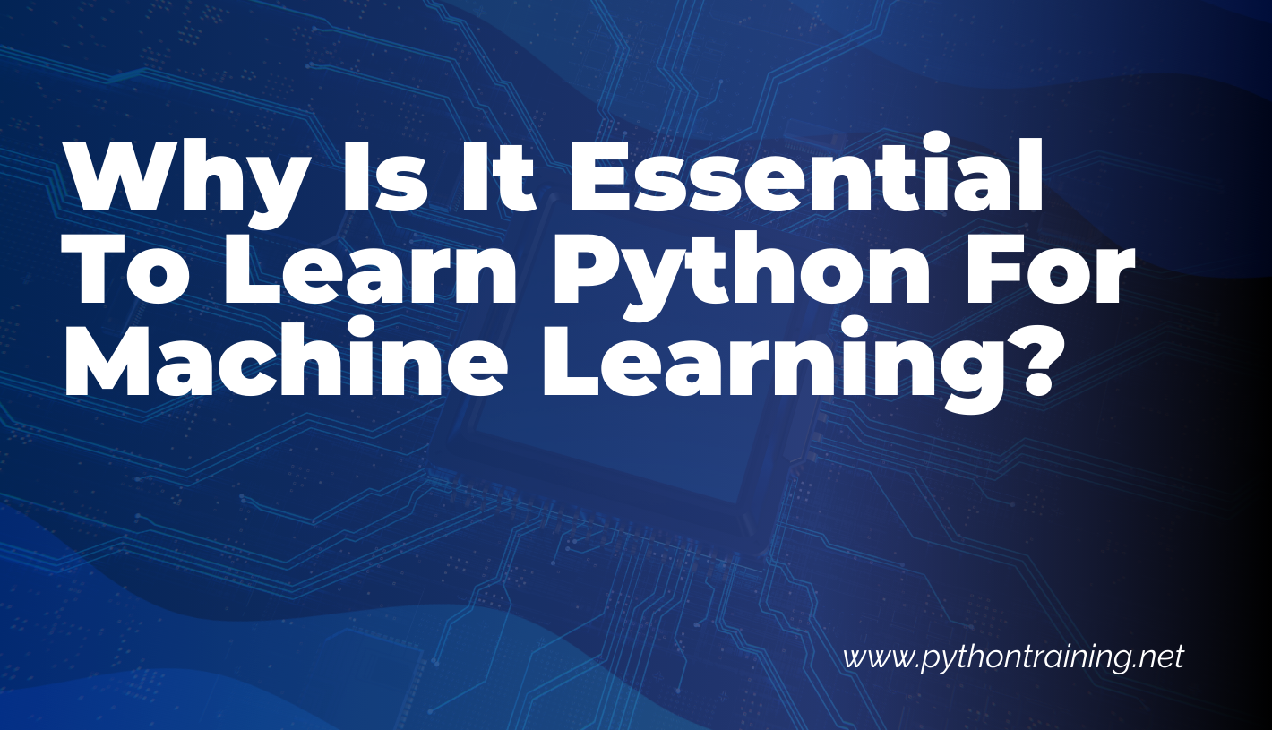 Why Is It Essential To Learn Python For Machine Learning?