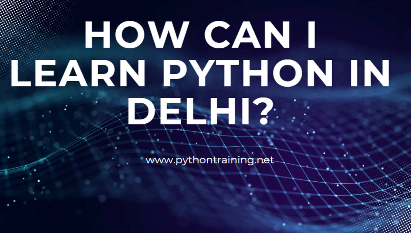 How Can I Learn Python in Delhi?