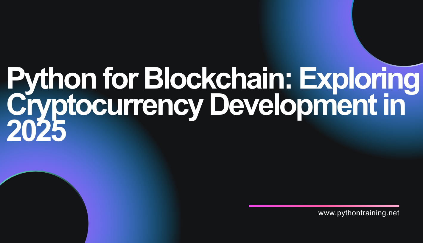 Python for Blockchain: Exploring Cryptocurrency Development in 2025